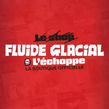 L'ECHOPPE FLUIDE GLACIAL 