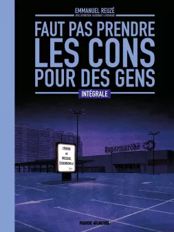 Faut pas prendre les cons pour des gens - Intégrale tomes 01 à 04 avec dossier bonus